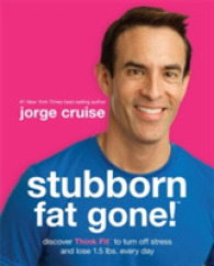 Stubborn Fat Gone! : Discover Think Fit to Turn Off Stress and Lose 1.5 Lbs. Every Day （1 Reprint）