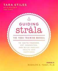 Guiding Strala : The Yoga Training Manual to Ignite Freedom, Get Connected, and Build Radiant Health and Happiness