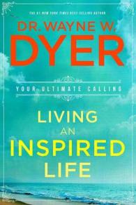 Living an Inspired Life : Your Ultimate Calling （Reissue）