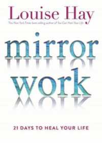 Mirror Work : 21 Days to Heal Your Life