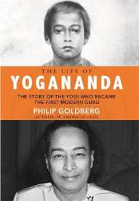 The Life of Yogananda : The Story of the Yogi Who Became the First Modern Guru