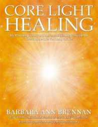 Core Light Healing : My Personal Journey and Advanced Healing Concepts for Creating the Life You Long to Live