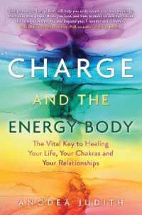 Charge and the Energy Body : The Vital Key to Healing Your Life, Your Chakras, and Your Relationships