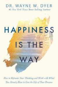 Happiness Is the Way : How to Reframe Your Thinking and Work with What You Already Have to Live the Life of Your Dreams