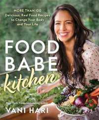 Food Babe Kitchen : More than 100 Delicious， Real Food Recipes to Change Your Body and Your Life