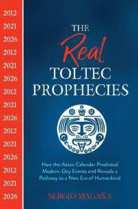 The Real Toltec Prophecies: How the Aztec Calendar Predicted Modern-Day Events and Reveals a Pathway to a New Era of Humankind