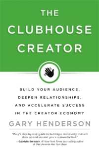 The Clubhouse Creator : Build Your Audience， Deepen Relationships， and Accelerate Success in the Creator Economy