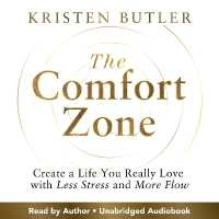 The Comfort Zone : Create a Life You Really Love with Less Stress and More Flow