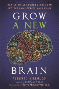 Grow a New Brain : How Spirit and Power Plants Can Protect and Upgrade Your Brain