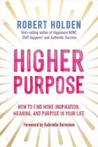 Higher Purpose : How to Find More Inspiration, Meaning, and Purpose in Your Life