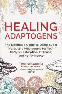 Healing Adaptogens : The Definitive Guide to Using Super Herbs and Mushrooms for Your Body's Restoration, Defense, and Performance