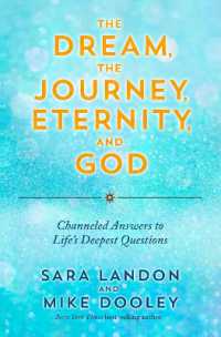 The Dream, the Journey, Eternity, and God : Channeled Answers to Life's Deepest Questions