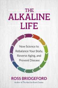 The Alkaline Life : New Science to Rebalance Your Body, Reverse Aging, and Prevent Disease