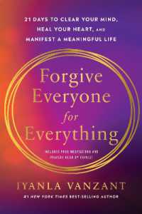 Forgive Everyone for Everything : 21 Days to Clear Your Mind, Heal Your Heart, and Manifest a Meaningful Life