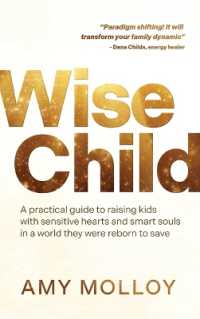 Wise Child : A Practical Guide to Raising Kids with Sensitive Hearts and Smart Souls in a World They Were Reborn to Save