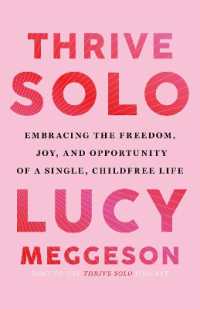 Thrive Solo : Embracing the Freedom, Joy, and Opportunity of a Single, Childfree Life