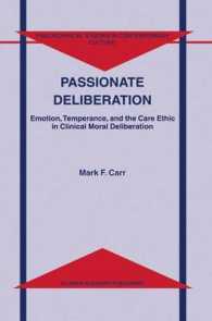 Passionate Deliberation : Emotion, Temperance, and the Care Ethic in Clinical Moral Deliberation (Philosophical Studies in Contemporary Culture, V. 8)