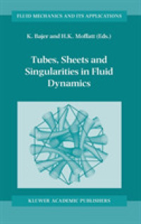 Tubes, Sheets and Singularities in Fluid Dynamics : Proceedings of the NATO Arw, 2-7 September 2001, Zakopane, Poland (Fluid Mechanics and Its Applica