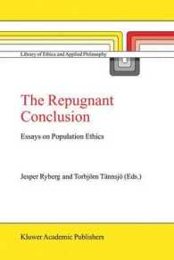 The Repugnant Conclusion : Essays on Population Ethics (Library of Ethics and Applied Philosophy Vol.15) （2004. V, 260 p.）