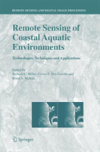 Remote Sensing of Coastal Aquatic Environments : Technologies, Techniques and Applications (Remote Sensing and Digital Image Processing Vol.7) （2007. XVIII, 347 p.）