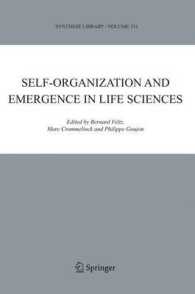 生命科学における自己組織化と創発<br>Self-organization and Emergence in Life Sciences (Synthese Library Vol.331) （2005. 370 p.）