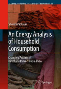 An Energy Analysis of Household Consumption : Changing Patterns of Direct and Indirect Use in India (Alliance for Global Sustainability Bookseries) 〈Vol. 13〉