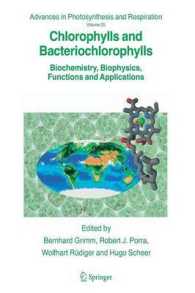 Chlorophylls and Bacteriochlorophylls : Biochemistry, Biophysics, Functions and Applications (Advances in Photosynthesis and Respiration) 〈Vol. 25〉