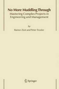 工学・経営における複雑なプロジェクト管理<br>No More Muddling Through : Mastering Complex Projects in Engineering and Management （2006. XII, 185 p.）