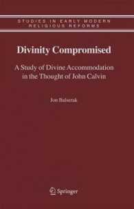 カルヴァンの思想における妥協的神性の研究<br>Divinity Compromised : A Study of Divine Accommodation in the Thought of John Calvin (Studies in Early Modern Religious Reforms)
