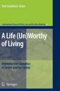 「生きるに値しない生命」をめぐって：イスラエルとドイツにおける生命倫理<br>A Life (Un)Worthy of Living : Reproductive Genetics in Israel and Germany (International Library of Ethics, Law, and the New Medicine)