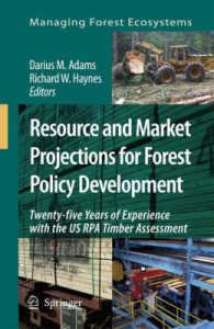 Resource and Market Projections for Forest Policy Development : Twenty-five Years' Experience with the US RPA Timber Assessment (Managing Forest Ecosystems) 〈Vol. 14〉
