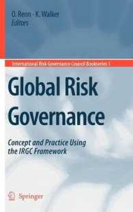 Global Risk Governance : Concept and Practice Using the IRGC Framework (International Risk Governance Council Book Series on Global Risk Governance)