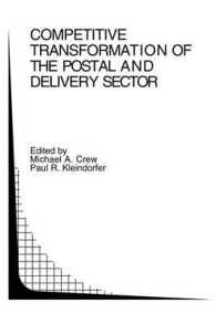 郵便・配送業における競争と変容<br>Competitive Transformation of the Postal and Delivery Sector (Topics in Regulatory Economics and Policy)