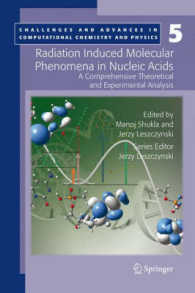 Radiation Induced Molecular Phenomena in Nucleic Acids : A Comprehensive Theoretical and Experimental Analysis (Challenges and Advances in Computational Chemistry and Physics) 〈Vol. 5〉