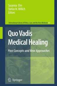 Quo Vadis Medical Healing : Past Concepts and New Approaches (International Library of Ethics, Law, and the New Medicine 44) （2009. XII, 172 S. 235 mm）