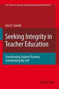 教師教育におけるインテグリティの追求：自分自身も変容する教師教育<br>Seeking Integrity in Teacher Education : Transforming Student Teachers, Transforming My Self (Self Study of Teaching And Teacher Education Practices Vol.7) （2009. 140 p.）