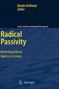 根源的受動性：レヴィナス再考<br>Radical Passivity : Rethinking Ethical Agency in Levinas (Library of Ethics and Applied Philosophy 20) （2009. X, 166 S. 235 mm）