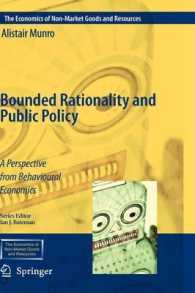 限定合理性と公共政策：行動経済学からの視点<br>Bounded Rationality and Public Policy : A Perspective from Behavioural Economics (The Economics of Non-Market Goods and Resources) （2009. VIII, 326 p. 23,5 cm）