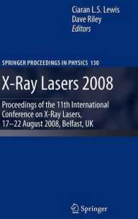 X-Ray Lasers 2008 : Proceedings of the 11th International Conference on X-Ray Lasers, 17-22 August 2008, Belfast, UK (Springer Proceedings in Physics 130) （2009. IV, 500 S. 235 mm）