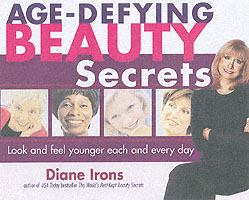 Age-Defying Beauty Secrets : Look and Feel Younger Each and Every Day