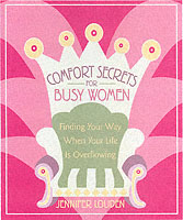 Comfort Secrets for Busy Women : Finding Your Way When Your Life Is Overflowing