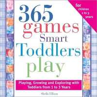 365 Games Smart Toddlers Play : Creative Time to Imagine, Grow and Learn (365)