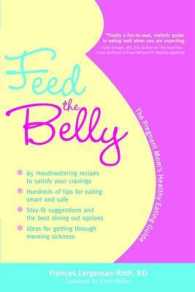 Feed the Belly : The Pregnant Mom's Healthy Eating Guide （1ST）