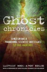 The Ghost Chronicles : A Medium and a Paranormal Scientist Investigate 17 True Hauntings