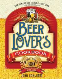 The Beer Lover's Cookbook : More than 300 Recipes All Made with Beer