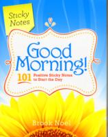 Good Morning! : 101 Positive Sticky Notes to Start the Day