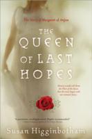 The Queen of Last Hopes : The Story of Margaret of Anjou