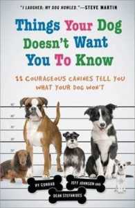 Things Your Dog Doesn't Want You to Know : Eleven Courageous Canines Tell All