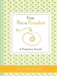 From Pea to Pumpkin : A Pregnancy Journal