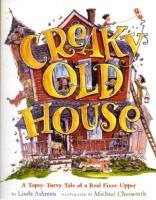 Creaky Old House : A Topsy-Turvy Tale of a Real Fixer-Upper